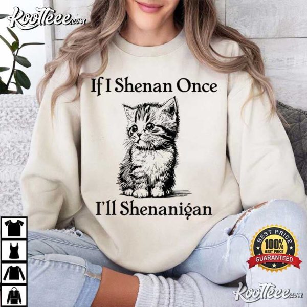 If I Shenan Once I’ll Shenanigan Cat St Patricks Day T-Shirt