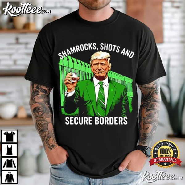 Trump Shamrocks Shots And Secure Borders St Patricks Day T-Shirt