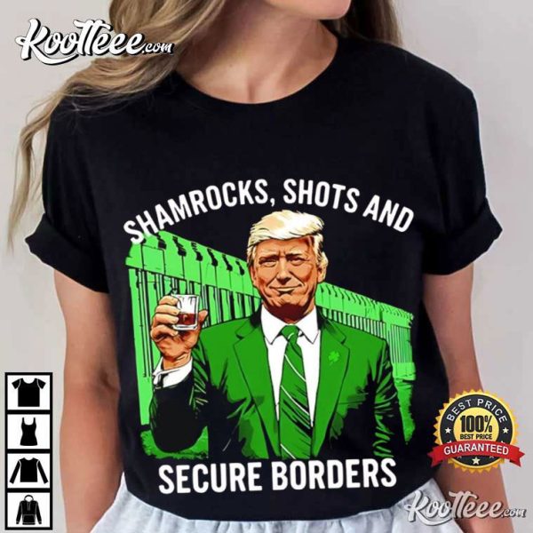 Trump Shamrocks Shots And Secure Borders St Patricks Day T-Shirt