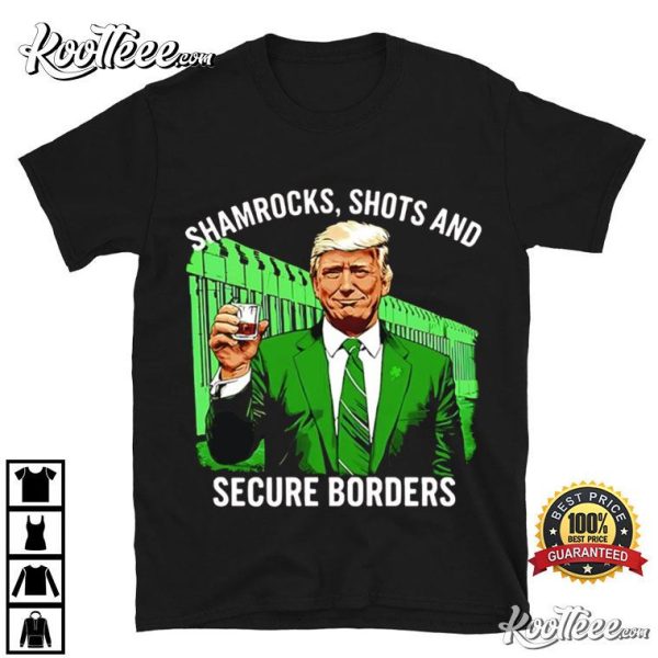 Trump Shamrocks Shots And Secure Borders St Patricks Day T-Shirt