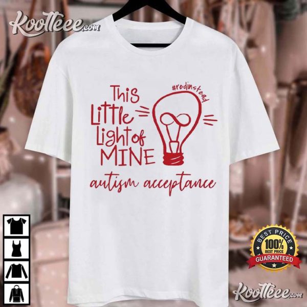 Autism Acceptance Red Instead This Little Light Of Mine T-Shirt