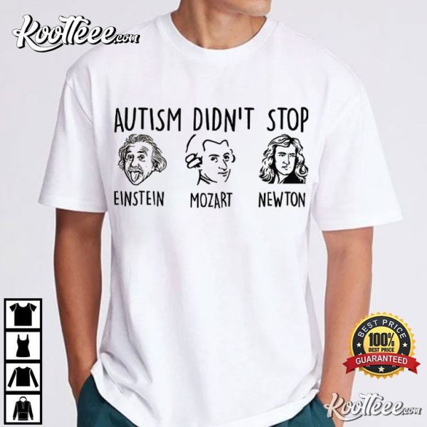 Autism Didn’t Stop Einstein Mozart Newton Sped Teacher T-Shirt