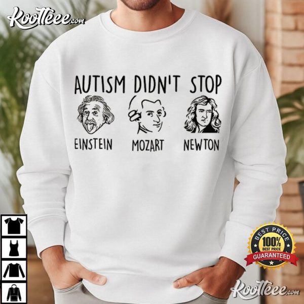 Autism Didn’t Stop Einstein Mozart Newton Sped Teacher T-Shirt