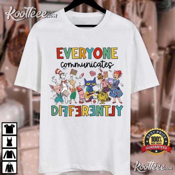 Everyone Communicates Differently Autism Teacher T-Shirt