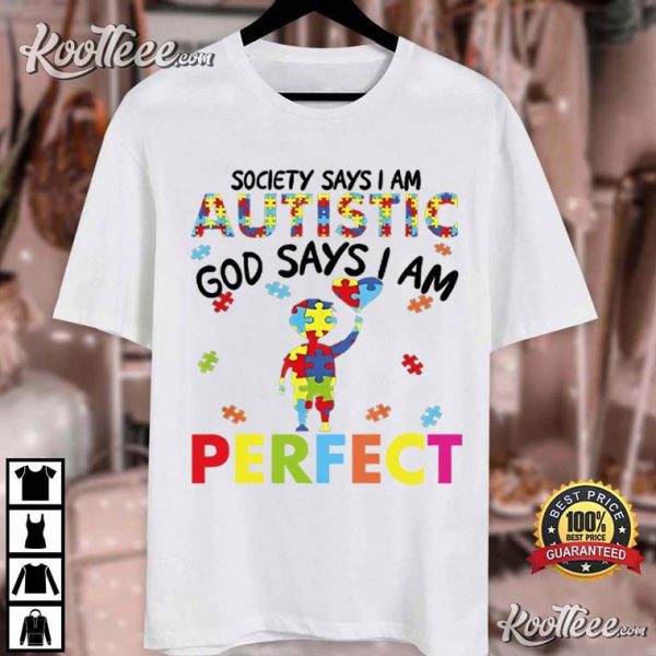 Society Says I Am Autistic God Says I Am Perfect Autism Awareness T-Shirt