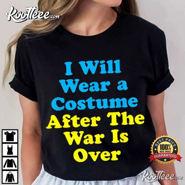 Ukrainian I Will Wear A Costume When War Is Over T-Shirt