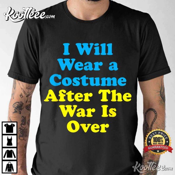 Ukrainian I Will Wear A Costume When War Is Over T-Shirt