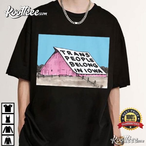 Trans People Belong In Iowa T-Shirt