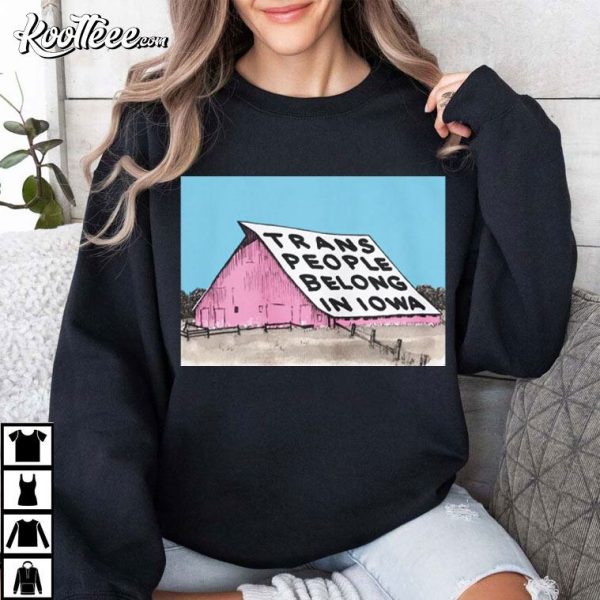 Trans People Belong In Iowa T-Shirt