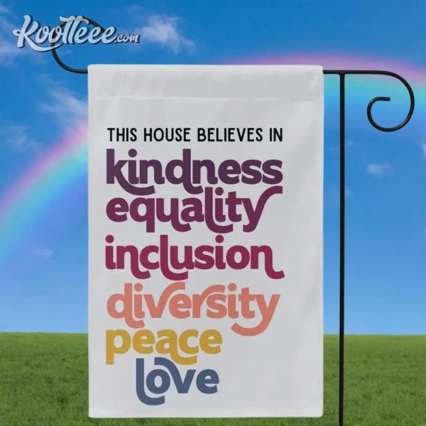 In This House We Believe In Kindness Equality Inclusion Diversity Flag