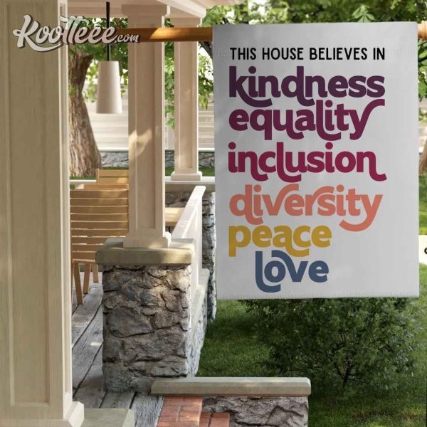 In This House We Believe In Kindness Equality Inclusion Diversity Flag