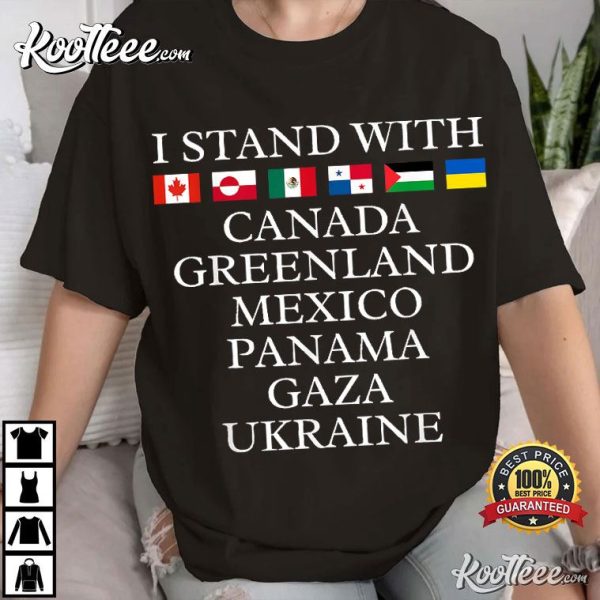 I Stand With Canada Greenland Mexico Panama Gaza Ukraine T-Shirt