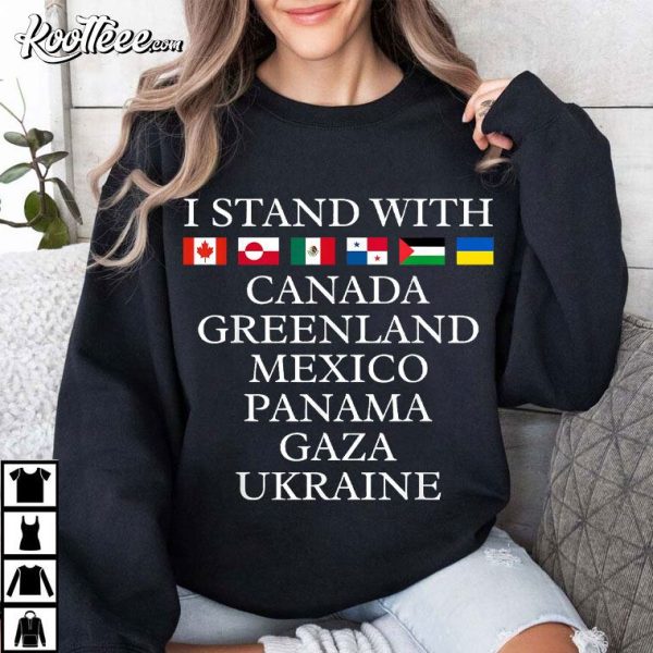 I Stand With Canada Greenland Mexico Panama Gaza Ukraine T-Shirt