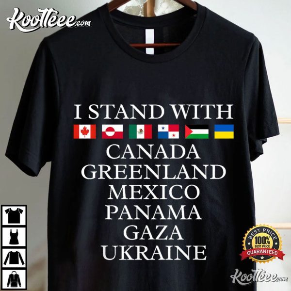 I Stand With Canada Greenland Mexico Panama Gaza Ukraine T-Shirt