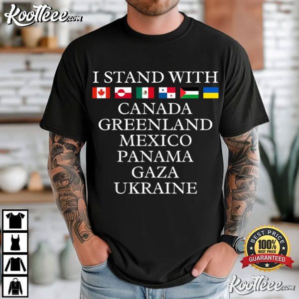 I Stand With Canada Greenland Mexico Panama Gaza Ukraine T-Shirt