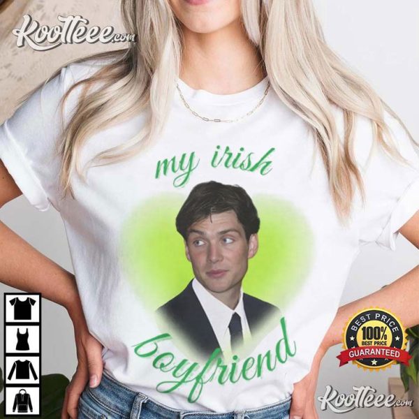 Cillian Murphy My Irish Boyfriend St Patricks Day Gift T-Shirt