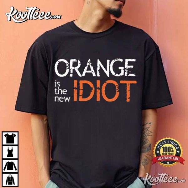 Anti Trump Orange Is The New Idiot T-Shirt