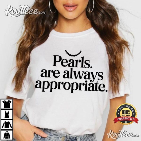 Pearls Are Always Appropriate Jackie Kennedy Quote T-Shirt