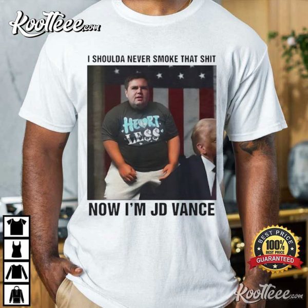 I Shoulda Never Smoke That Shit Now I’m JD Vance T-Shirt