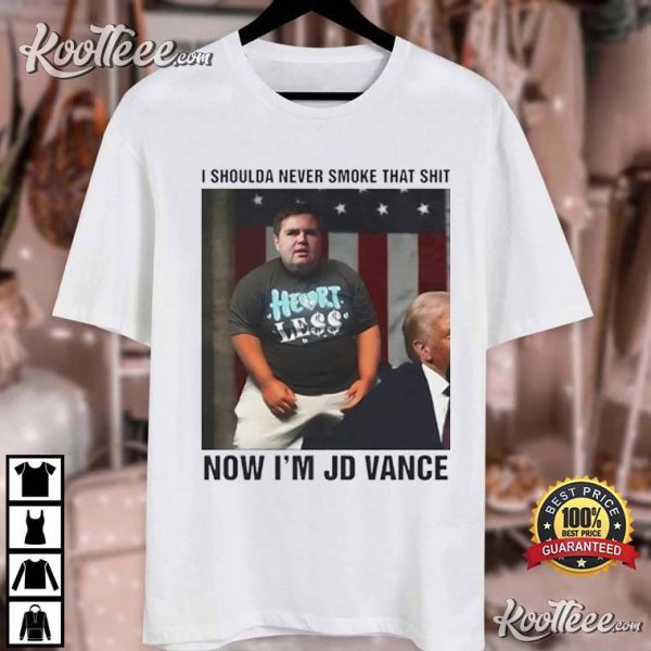 I Shoulda Never Smoke That Shit Now I’m JD Vance T-Shirt