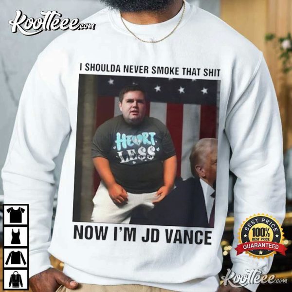 I Shoulda Never Smoke That Shit Now I’m JD Vance T-Shirt