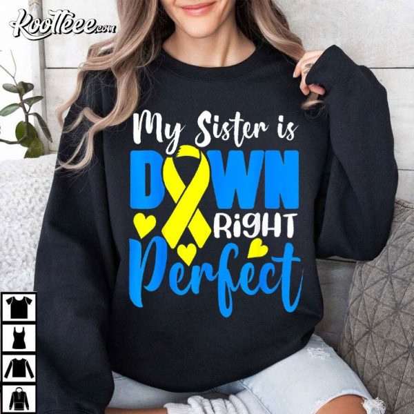 My Sister Is Down Right Perfect Down Syndrome Awareness T-Shirt