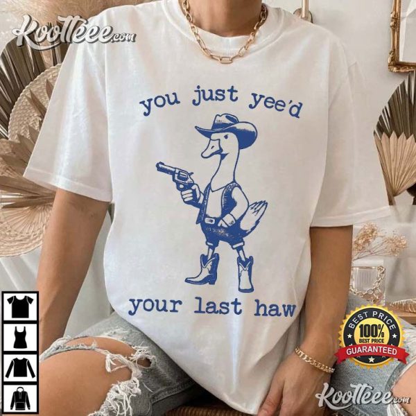 Funny Cowboy Duck You Just Yee’d Your Last Haw T-Shirt