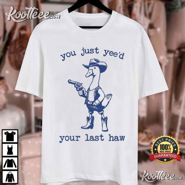 Funny Cowboy Duck You Just Yee’d Your Last Haw T-Shirt