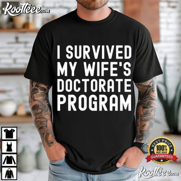 I Survived My Wife’s Doctorate Program Funny Gift For PhD Husband T-Shirt