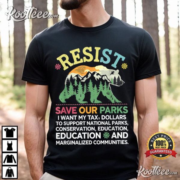 I Want My Tax Dollars To Support National Parks Resist T-Shirt