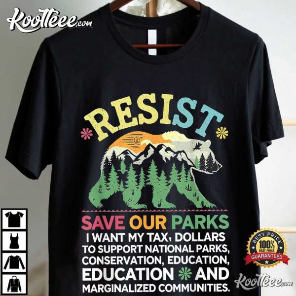 I Want My Tax Dollars To Support National Parks Resist T-Shirt