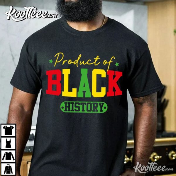 Product Of Black History African American Juneteenth T-Shirt