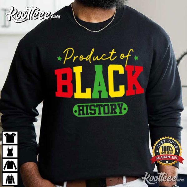 Product Of Black History African American Juneteenth T-Shirt