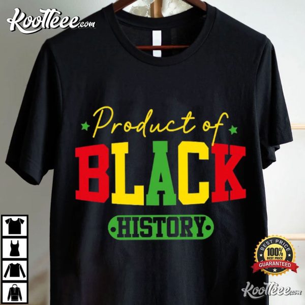 Product Of Black History African American Juneteenth T-Shirt