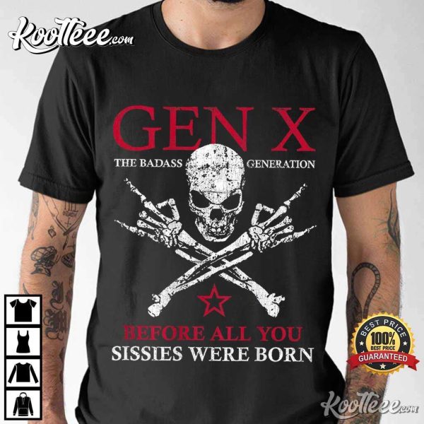 Gen X Before All You Sissie Were Born Skull Rock Hand T-Shirt