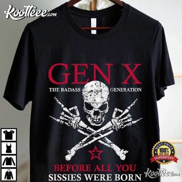 Gen X Before All You Sissie Were Born Skull Rock Hand T-Shirt