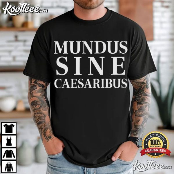 Mundus Sine Caesaribus A World Without Caesars Latin Protest T-Shirt