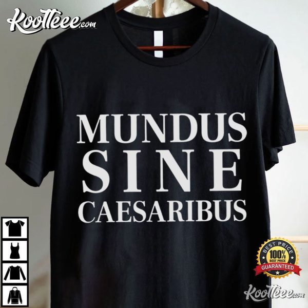 Mundus Sine Caesaribus A World Without Caesars Latin Protest T-Shirt