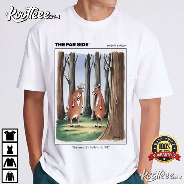 The Far Side Bummer Of A Birthmark Hal Deer T-Shirt