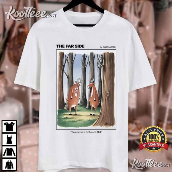 The Far Side Bummer Of A Birthmark Hal Deer T-Shirt