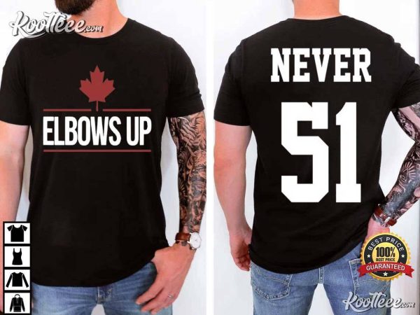 Elbows Up Canada Never 51 T-Shirt