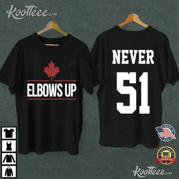 Elbows Up Canada Never 51 T-Shirt