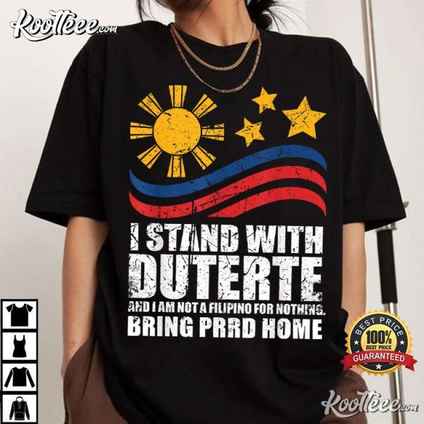 I Stand With Duterte I’m Not Filipino For Nothing Free PRRD T-Shirt