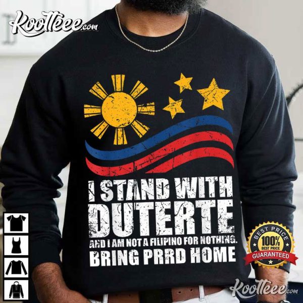 I Stand With Duterte I’m Not Filipino For Nothing Free PRRD T-Shirt