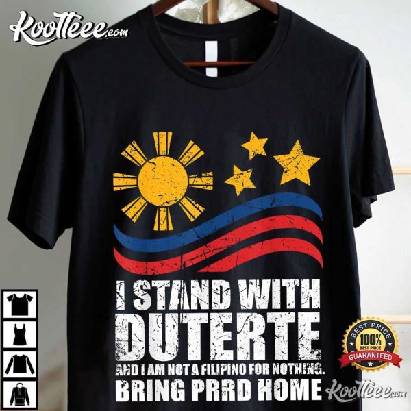 I Stand With Duterte I’m Not Filipino For Nothing Free PRRD T-Shirt