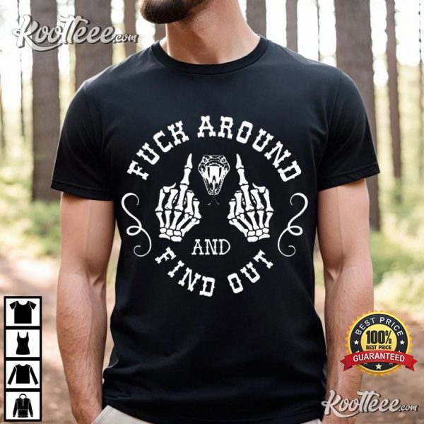 Fuck Around And Find Out Skeleton Hands T-Shirt