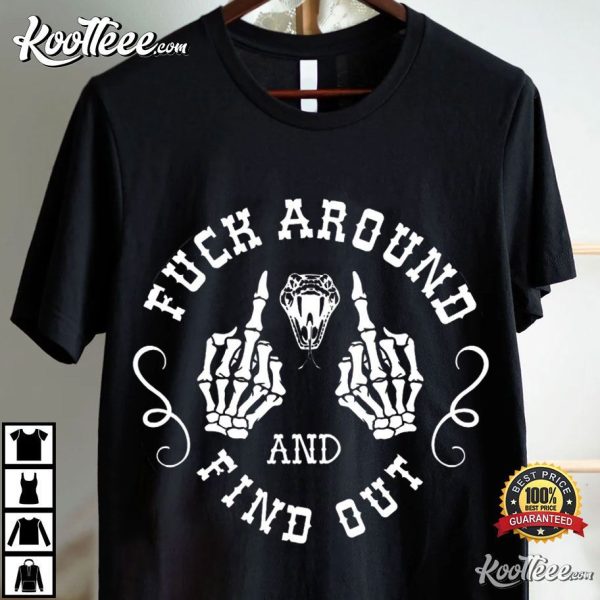 Fuck Around And Find Out Skeleton Hands T-Shirt