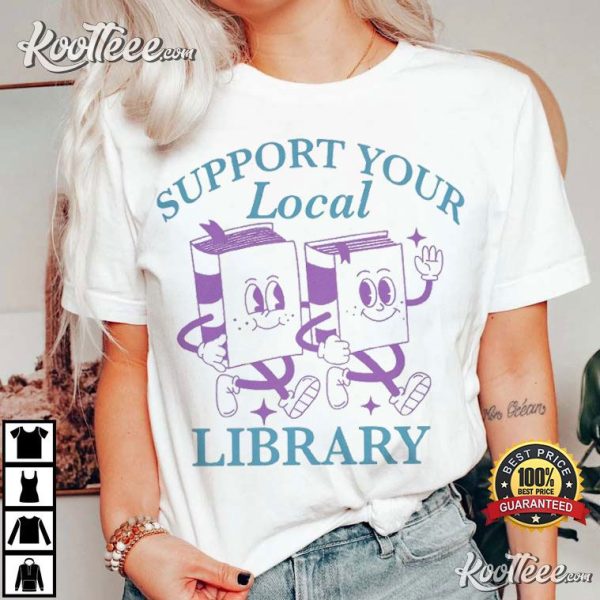 Support Your Local Library Librarian T-Shirt