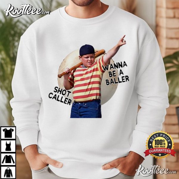 Wanna Be A Baller Shot Caller The Sandlot T-Shirt