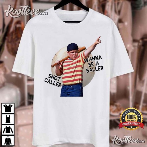 Wanna Be A Baller Shot Caller The Sandlot T-Shirt